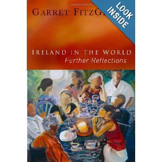 Ireland in the World Further Reflections Garrett FitzGerald 9781905483129 Books