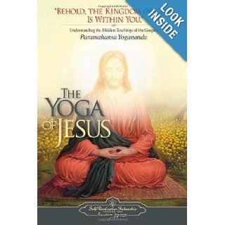 The Yoga of Jesus Understanding the Hidden Teachings of the Gospels Paramahansa Yogananda 9780876125564 Books
