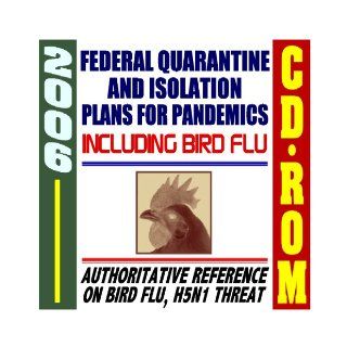 2006 Federal Quarantine and Isolation Plans for Pandemics, Including Bird Flu, Plus Authoritative Reference on Avian Flu and H5N1 Threat (CD ROM) Centers for Disease Control 9781422004401 Books