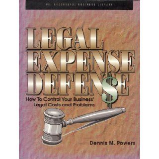 Legal Expense Defense How to Control Your Business' Legal Costs and Problems (PSI Successful Business Library) Dennis Powers, Linda Pinkham 9781555713492 Books