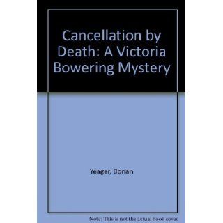 Cancellation by Death A Victoria Bowering Mystery Dorian Yeager 9780312081522 Books