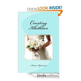 Courting Khethiwe   Kindle edition by Amma Kyerewaa. Romance Kindle eBooks @ .