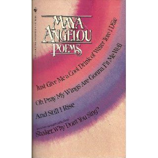 Maya Angelou Poems Just Give a Cool Drink of Water 'Fore I Diiie/Oh Pray My Wings Are Gonna Fit Me Well/and Still I Rise/Shaker, Why Don't You Sing? Maya Angelou Books