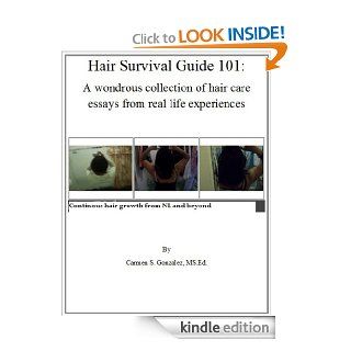 Hair Survival Guide 101 A wondrous collection of hair care essays from real life experiences eBook Carmen  Gonzalez MS. Ed. Kindle Store