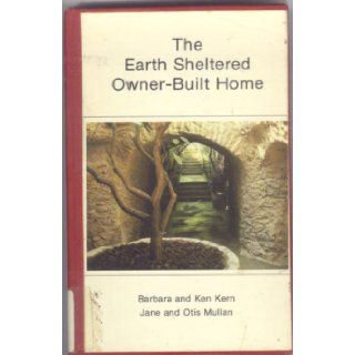 The Earth Sheltered Owner Built Home Barbara Kern, Ken Kern 9780910225007 Books
