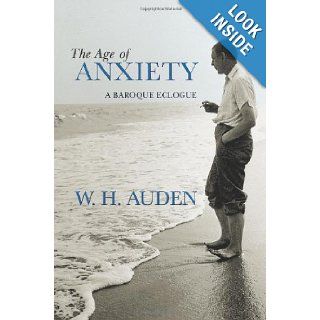 The Age of Anxiety A Baroque Eclogue (W. H. Auden Critical Editions) W. H. Auden, Alan Jacobs 9780691138152 Books