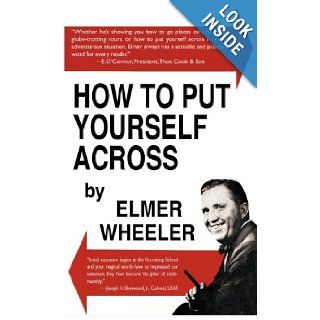 How to Put Yourself Across Elmer Wheeler 9781479411016 Books