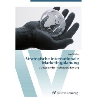 Strategische Internationale Marketingplanung Strategien der Internationalisierung (German Edition) Carolin Reber 9783639434910 Books