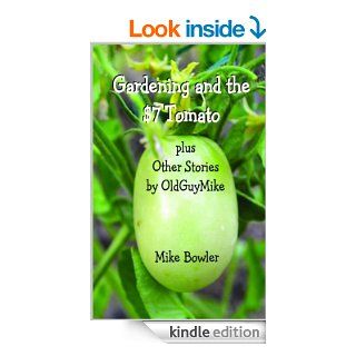 Gardening and the $7 Tomato Plus Other Stories by OldGuyMike eBook Mike Bowler Kindle Store