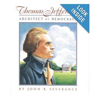 Thomas Jefferson Architect of Democracy John B. Severance 0046442845137 Books