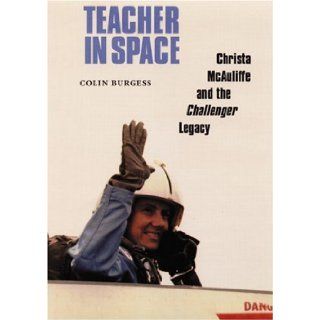 Teacher in Space Christa McAuliffe and the Challenger Legacy Colin Burgess, Grace George Corrigan 9780803261822 Books