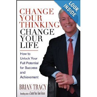 Change Your Thinking, Change Your Life How to Unlock Your Full Potential for Success and Achievement Brian Tracy 0723812500055 Books
