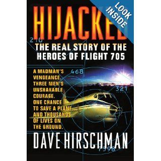 Hijacked The Real Story of the Heroes of Flight 705 Dave Hirschman 9780440613886 Books