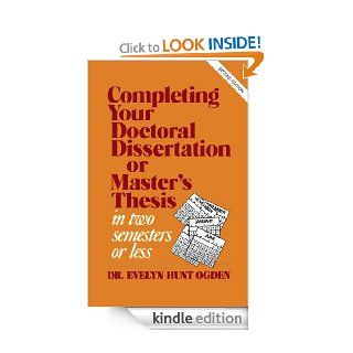 Completing Your Doctoral Dissertation/Master's Thesis in Two Semesters or Less eBook Evelyn Hunt Ogden Kindle Store
