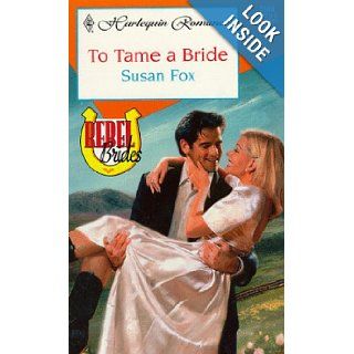 To Tame A Bride (Rebel Brides) Susan Fox 9780373035601 Books