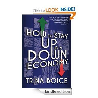 How to Stay UP in a DOWN Economy eBook Trina Boice Kindle Store