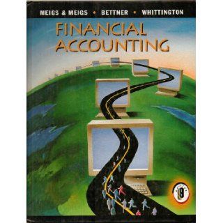 Financial Accounting by Meigs & Meigs, Bettner, Whittington   STUDENT TEXT   9th Edition Ninth Edition, 1st Printing 1997 by Meigs & Meigs   Bettner   Whittington Books