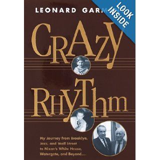 Crazy Rhythm My Journey from Brooklyn, Jazz, and Wall Street to Nixon's White House, Watergate, and Beyond Leonard Garment 9780812928877 Books