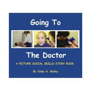 Going to the Doctor (Social Stories, 2) Cindy Bailey 9780966526646 Books