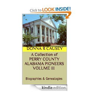 A Collection  of PERRY COUNTY ALABAMA PIONEERS VOLUME III Biographies & Genealogies (A Collection of PERRY COUNTY ALABAMA PIONEERS BIOGRAPHIES & GENEALOGIES) eBook Donna R Causey Kindle Store