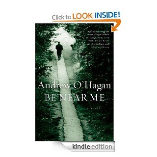 Be Near Me eBook Andrew O'Hagan Kindle Store