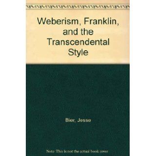 Weberism, Franklin, and the Transcendental Style Jesse Bier Books
