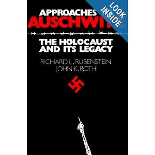 Approaches to Auschwitz The Holocaust and Its Legacy Richard L. Rubenstein, John K. Roth 9780804207775 Books