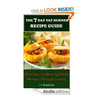The 7 Day Fat Burner Recipe Guide eBook J.T. Pearson Kindle Store