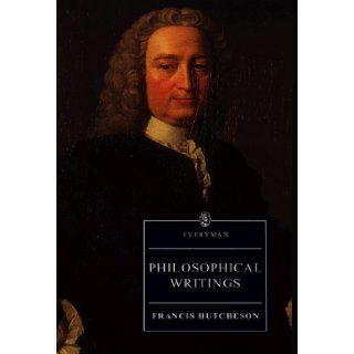 Philosophical Writings (Everyman's Library) Frances Hutcheson 9780460875042 Books