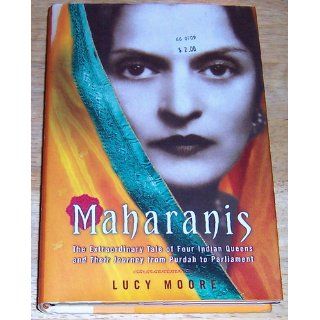 Maharanis The Extraordinary Tale of Four Indian Queens and Their Journey from Purdah to Parliament Lucy Moore 9780670033683 Books