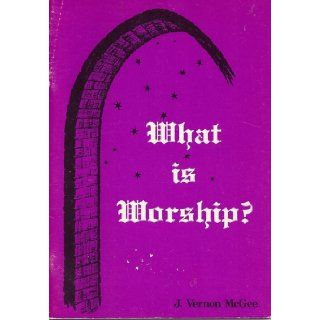 What is worship? J. Vernon McGee Books