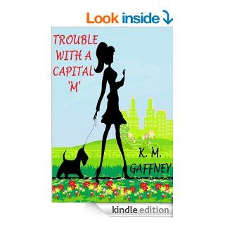 Trouble with a Capital 'M' (Spangler Sisters)   Kindle edition by K. M. Gaffney. Romance Kindle eBooks @ .
