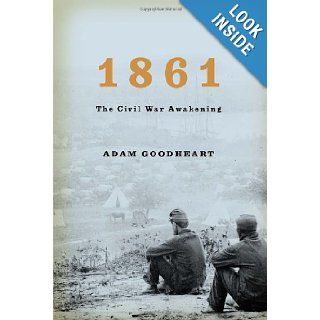 1861 The Civil War Awakening Adam Goodheart 9781400040155 Books