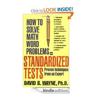 How to Solve Math Word Problems on Standardized Tests Proven Techniques from an Expert (How to Solve Word Problems Series) eBook David Wayne Kindle Store