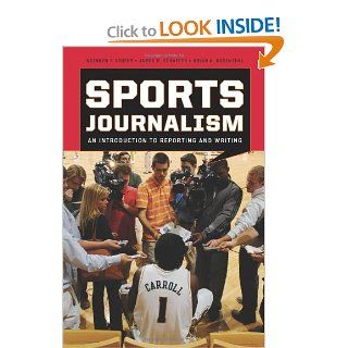 Sports Journalism An Introduction to Reporting and Writing Kathryn T. Stofer, James R. Schaffer, Brian A. Rosenthal 9780742561731 Books