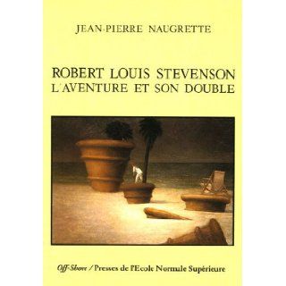 Robert Louis Stevenson L'aventure et son double (Off shore) (French Edition) Jean Pierre Naugrette 9782728801336 Books