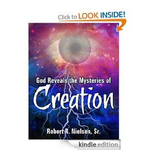 God Reveals the Mysteries of Creation eBook Robert R. Nielsen Sr Kindle Store