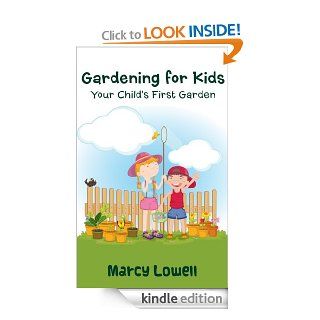Gardening for Kids Your Child's First Garden (Tips and Tricks for Gardening with your Child) eBook Marcy Lowell Kindle Store