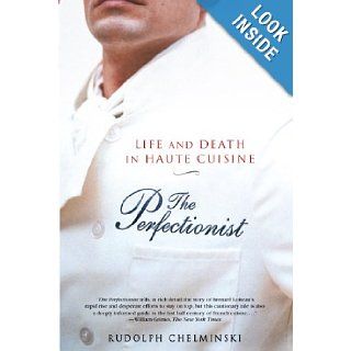 The Perfectionist Life and Death in Haute Cuisine Rudolph Chelminski 9781592402045 Books