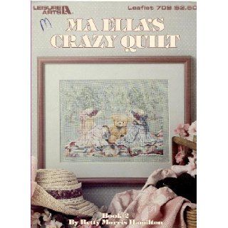 Ma Ella's crazy quilt Book 2 (Leisure Arts leaflet 709) Betty Morris Hamilton Books