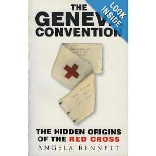 The Geneva Convention The Hidden Origins of the Red Cross Angela Bennett 9780750941488 Books