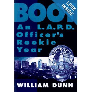 Boot An L.A.P.D. Officer's Rookie Year William C. Dunn 9780688147136 Books