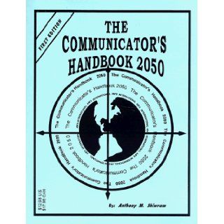 The Communicator's Handbook 2050 Anthony M Shiwram 9780966180404 Books
