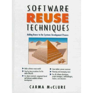 Software Reuse Techniques Adding Reuse to the System Development Process Carma McClure 9780136610007 Books