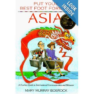 Asia A Fearless Guide to International Communication and Behavior (Put Your Best Foot Forward) Mary Murray Bosrock, Craig MacIntosh 9780963753076 Books