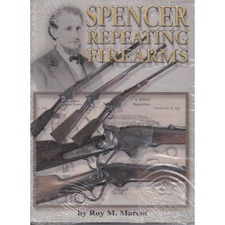 Spencer Repeating Firearms Roy M. Marcot 9780970760821 Books