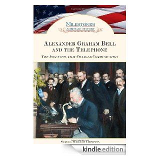 Alexander Graham Bell and the Telephone The Invention That Changed Communication (Milestones in American History) eBook Samuel Willard Crompton Kindle Store