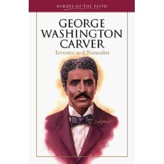 George Washington Carver Inventor and Naturalist (Heroes of the Faith (Barbour Paperback)) Sam Wellman 9781577483656 Books