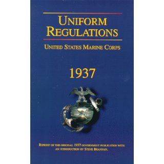 Uniform Regulations United States Marine Corps 1937 Steve Brannan 9780967278001 Books