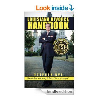 Louisiana Divorce Handbook New Orleans Divorce Lawyer Stephen Rue's Guide on How to Win Your Divorce, Child Custody, Child Support, Spousal Support and Community Property Division eBook Stephen Rue Kindle Store